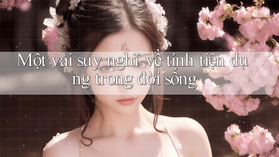 Một vài suy nghĩ về tính tiện dụng trong đời sống Một vài suy nghĩ về tính tiện dụng trong đời sống