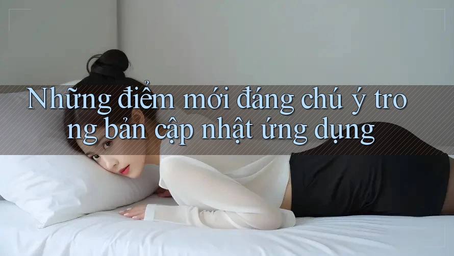 Những điểm mới đáng chú ý trong bản cập nhật ứng dụng