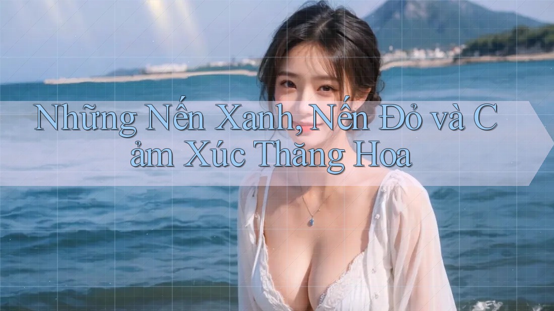 Những Nến Xanh, Nến Đỏ và Cảm Xúc Thăng Hoa