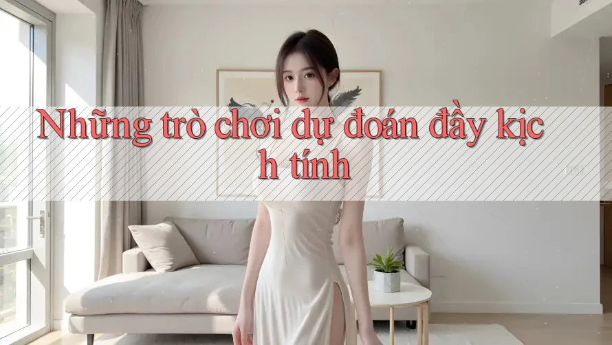 Những trò chơi dự đoán đầy kịch tính