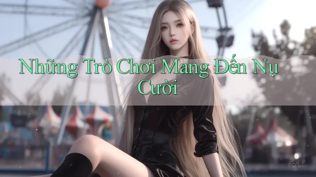Những Trò Chơi Mang Đến Nụ Cười