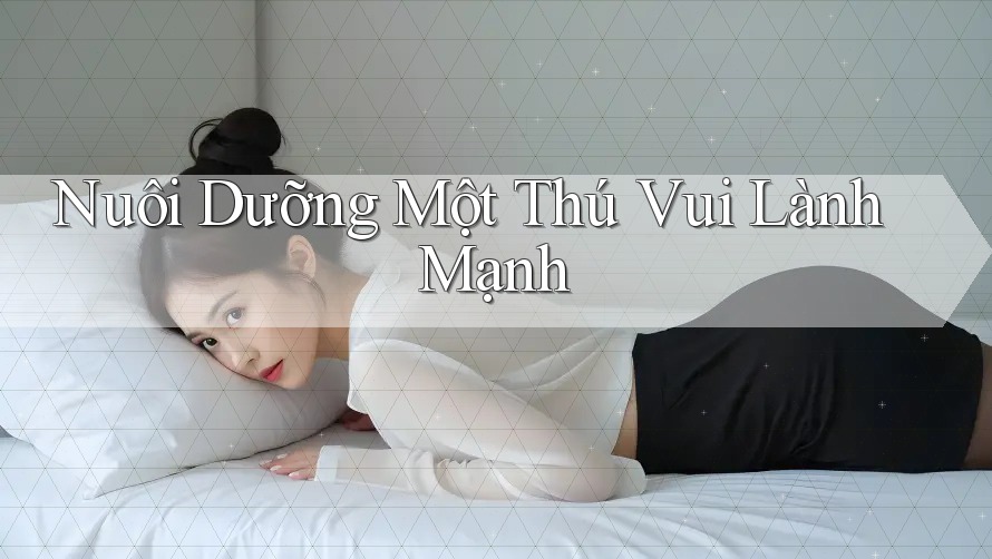 Nuôi Dưỡng Một Thú Vui Lành Mạnh