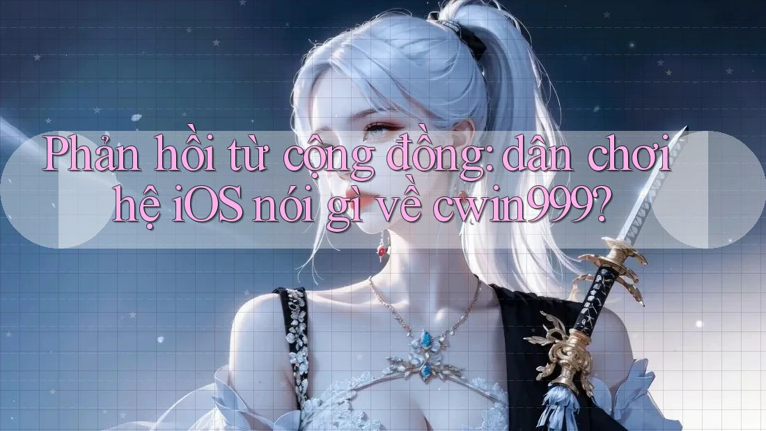 Phản hồi từ cộng đồng: dân chơi hệ iOS nói gì về cwin999?