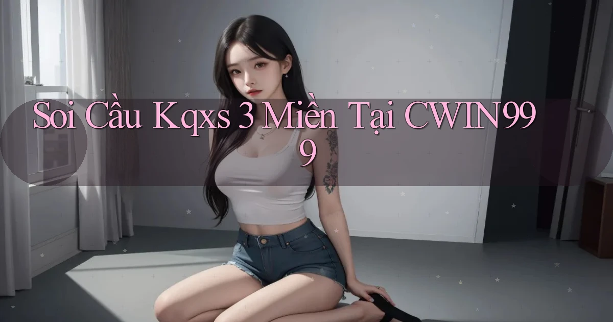 soi cầu kqxs 3 miền tại cwin999