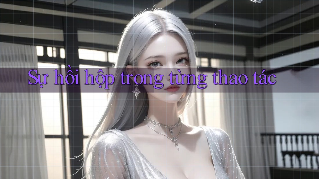 Sự hồi hộp trong từng thao tác Sự hồi hộp trong từng thao tác