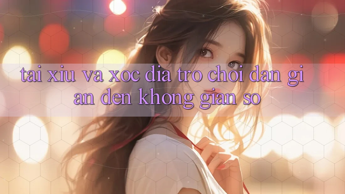 “Tài Xỉu” và “Xóc Đĩa” – Trò Chơi Dân Gian Đến Không Gian Số