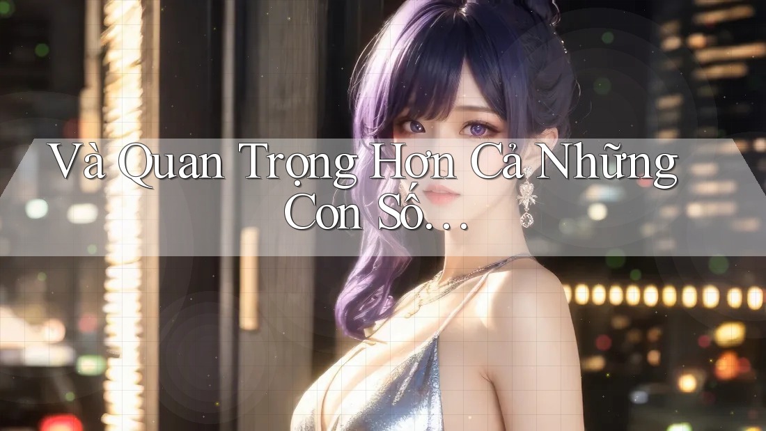 Và Quan Trọng Hơn Cả Những Con Số… Và Quan Trọng Hơn Cả Những Con Số…