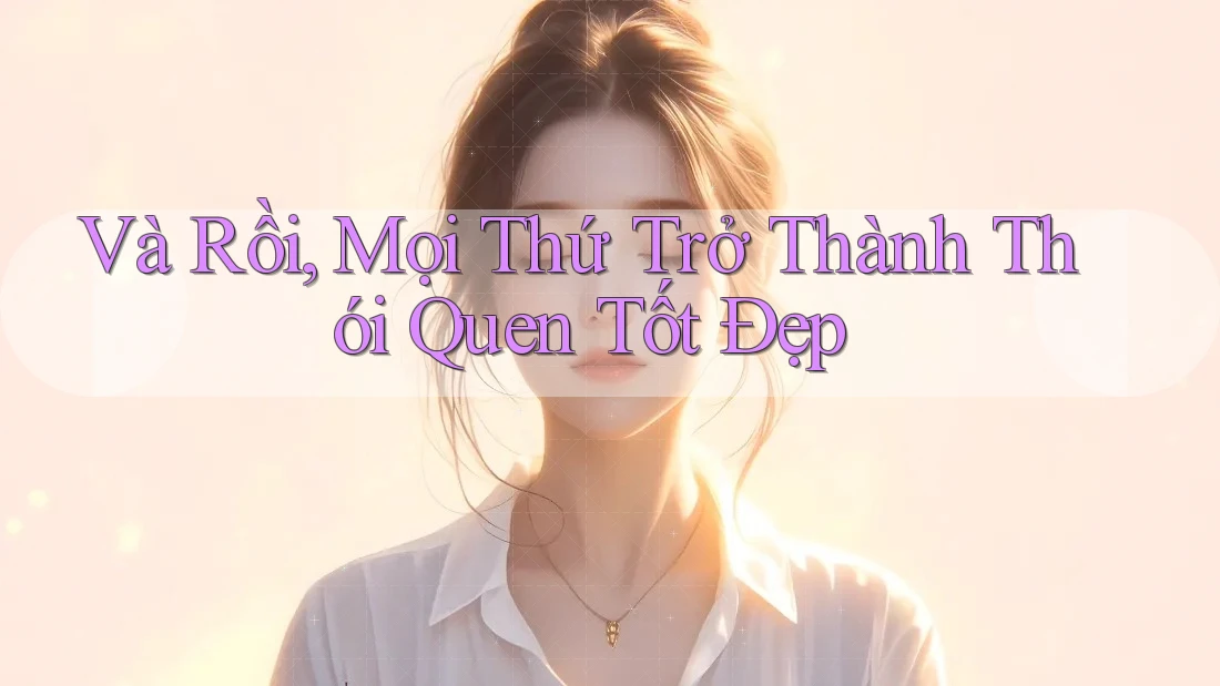 Và Rồi, Mọi Thứ Trở Thành Thói Quen Tốt Đẹp