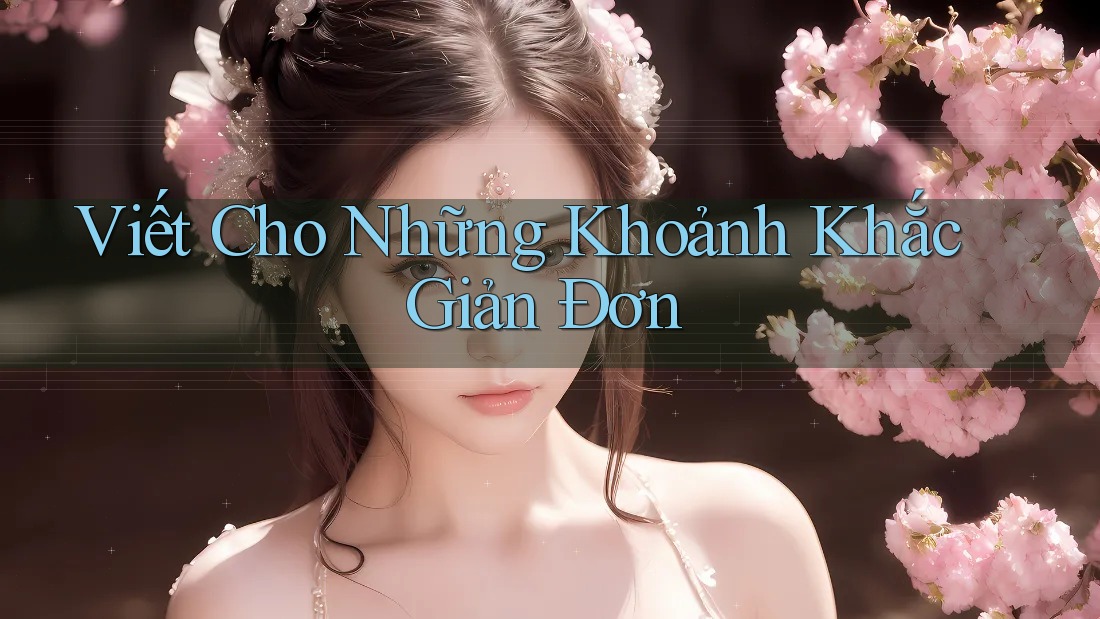 Viết Cho Những Khoảnh Khắc Giản Đơn