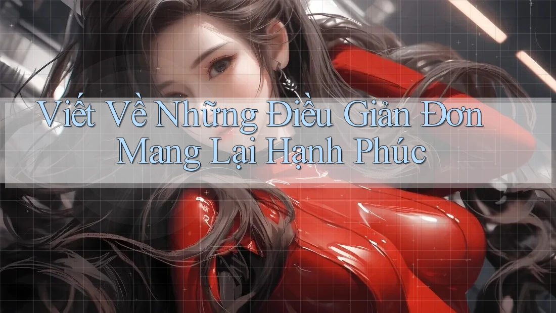 Viết Về Những Điều Giản Đơn Mang Lại Hạnh Phúc